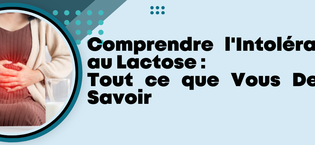 Comprendre l’Intolérance au Lactose